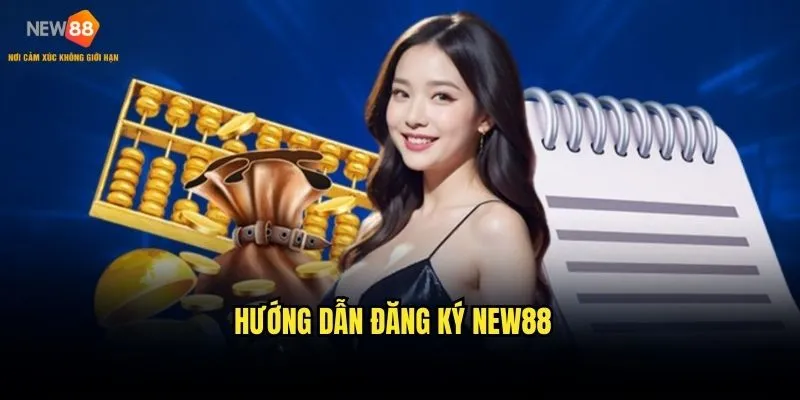 Đăng Ký New88 - Bước Đầu Kiếm Tiền Online 2 Hướng dẫn đăng ký New88