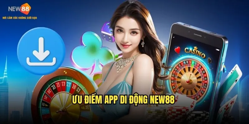 Tải App New88 - Trải Nghiệm Cá Cược Di Động 3 Ưu điểm app di động New88
