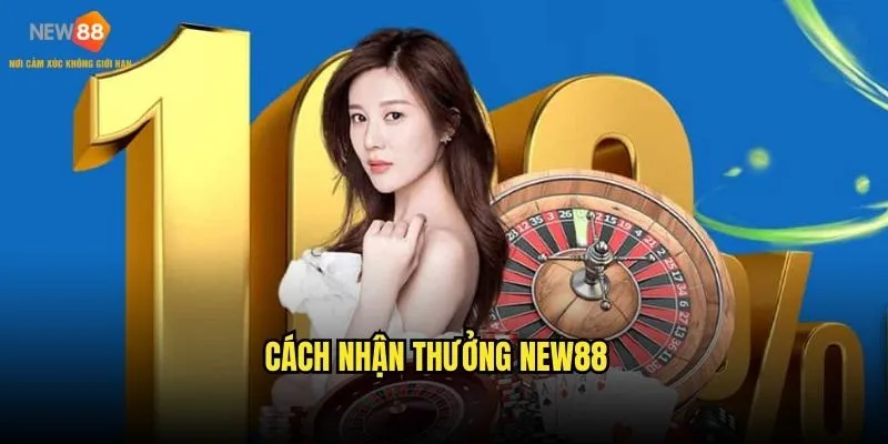 Khuyến Mãi New88 Khủng - Ưu Đãi Không Giới Hạn 3 Cách nhận thưởng New88