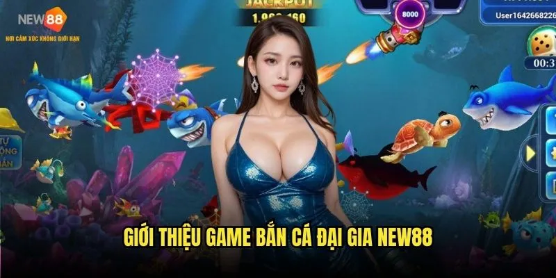 Giới thiệu game bắn cá đại gia New88