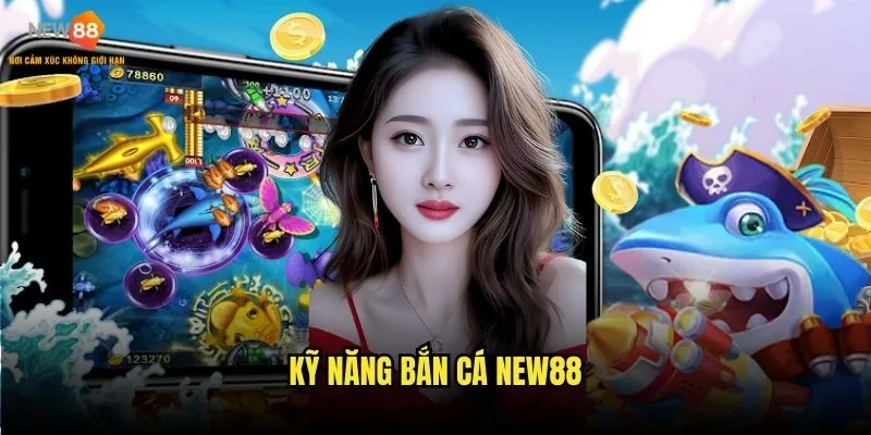 Kỹ năng bắn cá New88