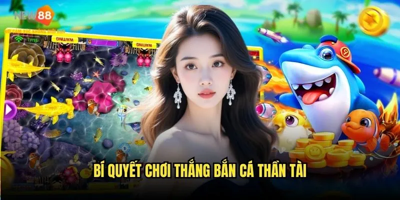 Bắn cá thần tài New88 - Game may mắn hàng đầu 3 Bí quyết chơi thắng bắn cá thần tài