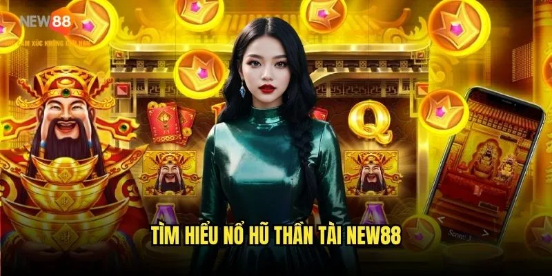 Nổ hũ thần tài New88 - Vận may phủ phê mỗi spin 2 Tìm hiểu nổ hũ thần tài New88