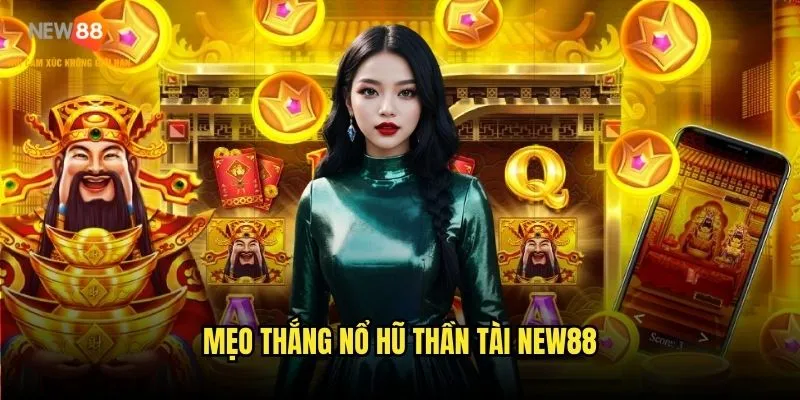 Nổ hũ thần tài New88 - Vận may phủ phê mỗi spin 3 Mẹo thắng nổ hũ thần tài New88