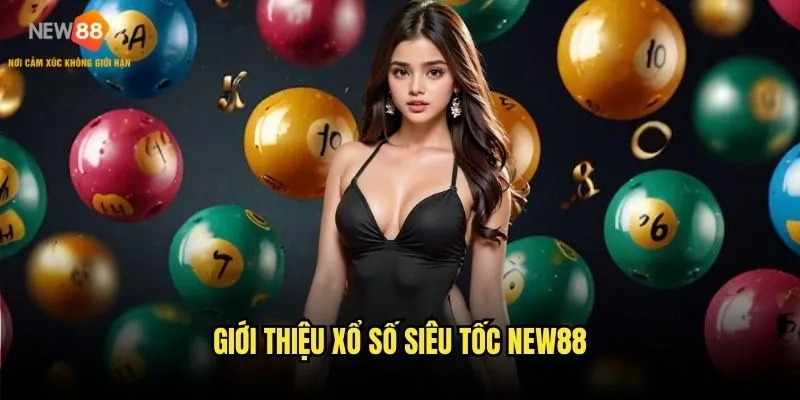 Giới thiệu xổ số siêu tốc New88
