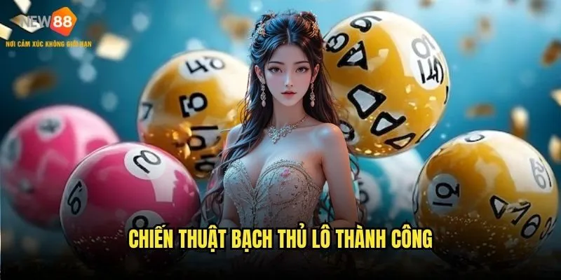 Chiến thuật bạch thủ lô thành công