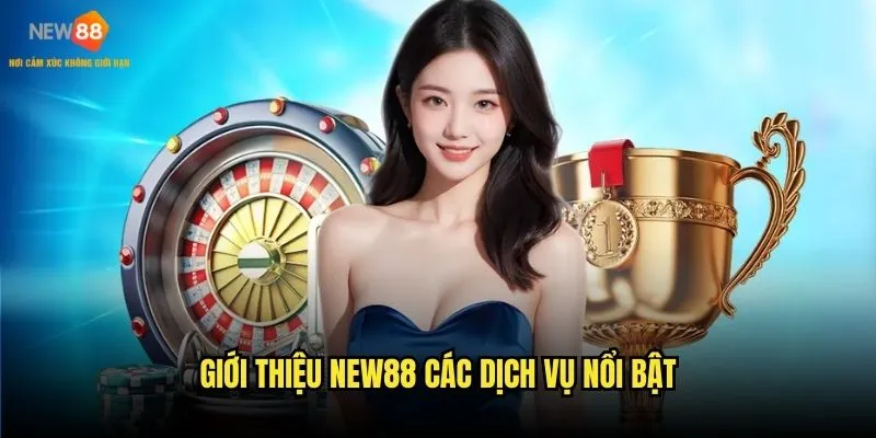 Giới thiệu New88 - Toàn diện về nhà cái uy tín số 1 2 Giới thiệu New88 các dịch vụ nổi bật