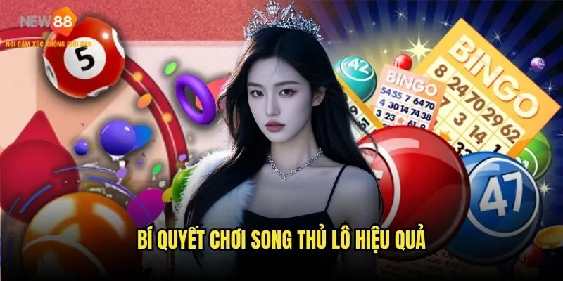 Bí quyết chơi song thủ lô hiệu quả