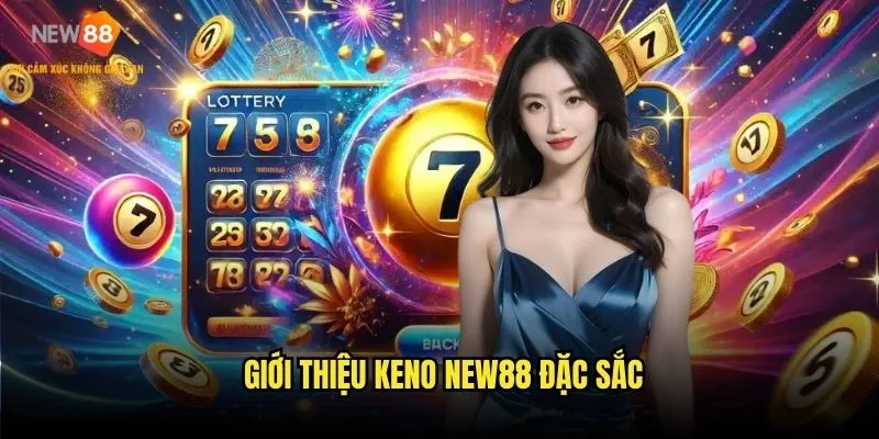 Keno New88 - Trò chơi số hấp dẫn bậc nhất 2 Giới thiệu keno New88 đặc sắc