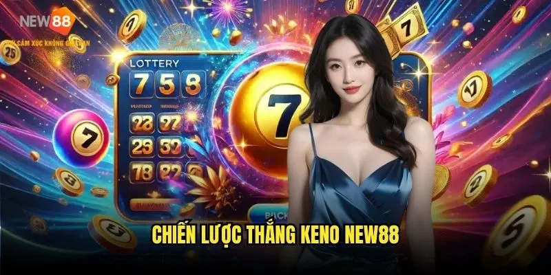 Keno New88 - Trò chơi số hấp dẫn bậc nhất 3 Chiến lược thắng keno New88